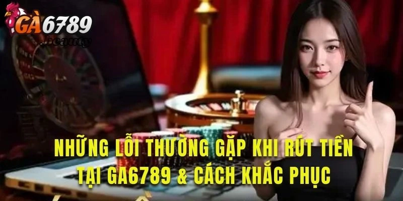 Khắc phục những lỗi khi tham gia rút tiền 