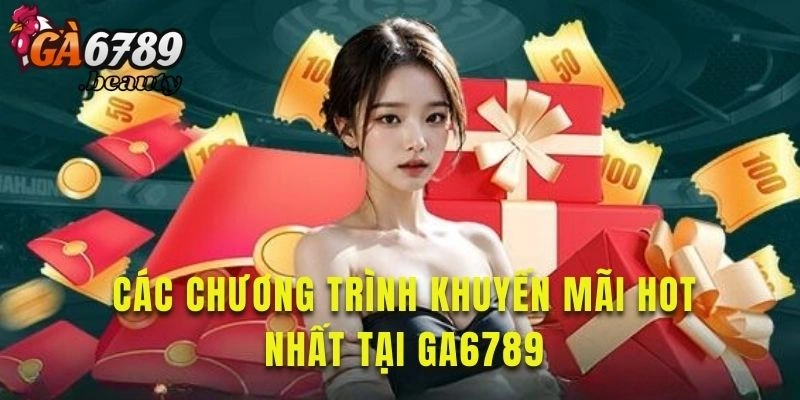 Khám phá các chương trình khuyến mãi Ga6789 Hot