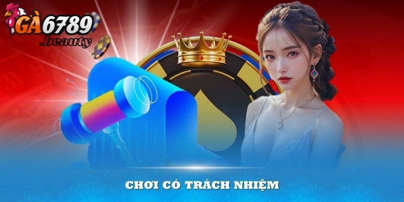 Tìm hiểu chơi có trách nhiệm là gì tại đây